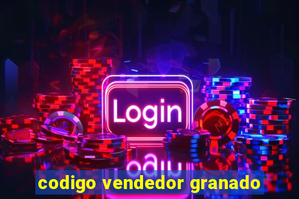 codigo vendedor granado