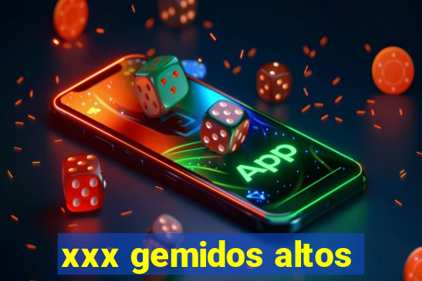 xxx gemidos altos