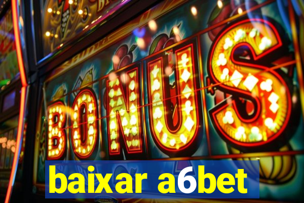 baixar a6bet