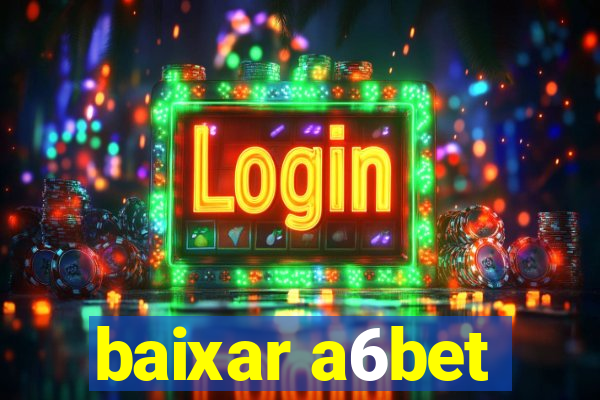 baixar a6bet