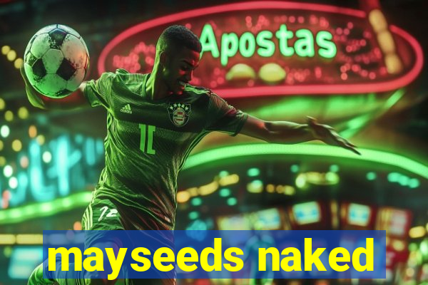 mayseeds naked