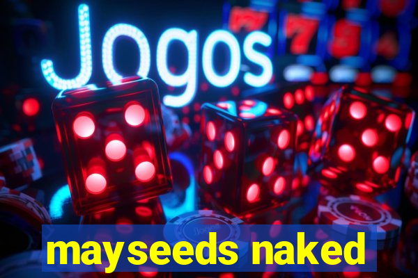 mayseeds naked