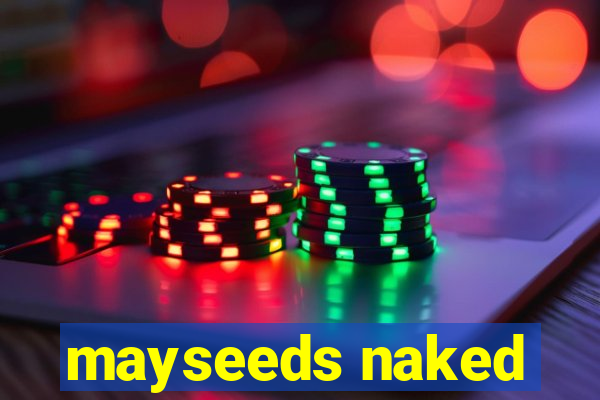 mayseeds naked