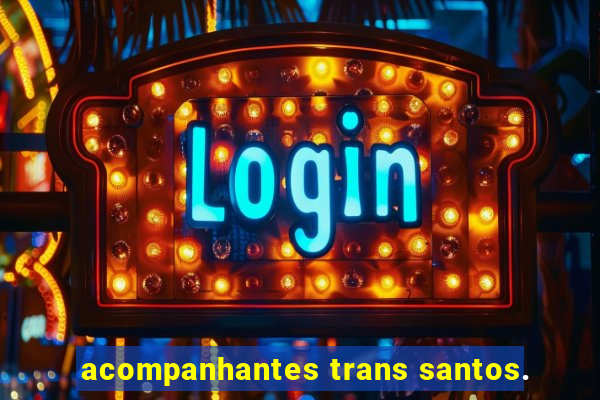 acompanhantes trans santos.