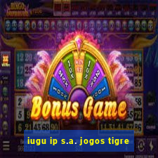 iugu ip s.a. jogos tigre