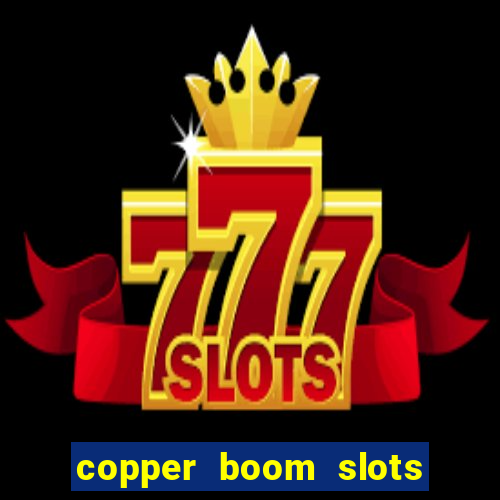 copper boom slots paga mesmo