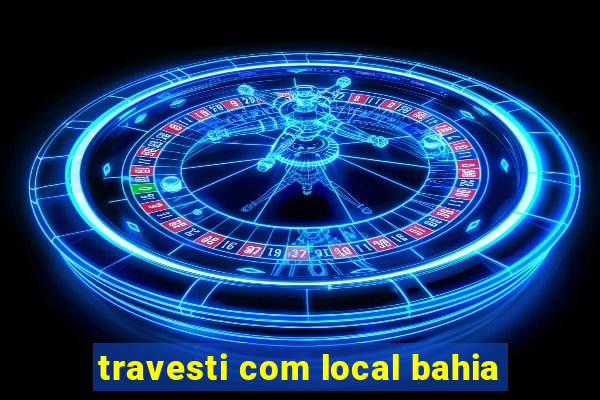 travesti com local bahia