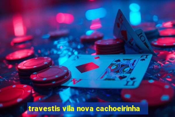 travestis vila nova cachoeirinha