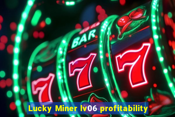 Lucky Miner lv06 profitability