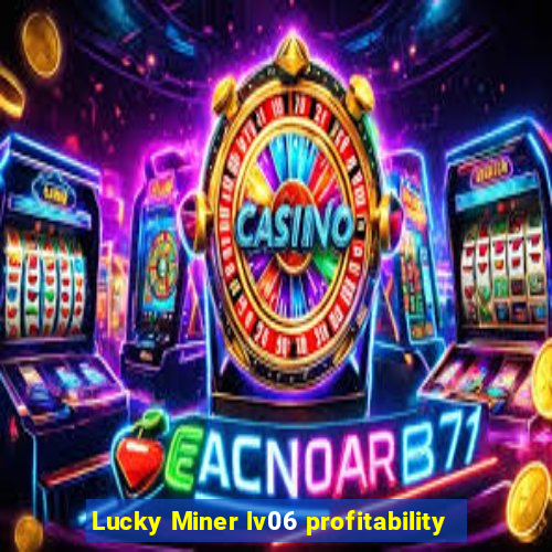 Lucky Miner lv06 profitability