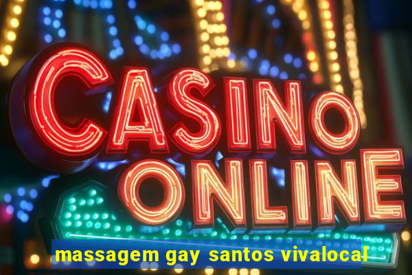 massagem gay santos vivalocal