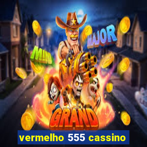 vermelho 555 cassino