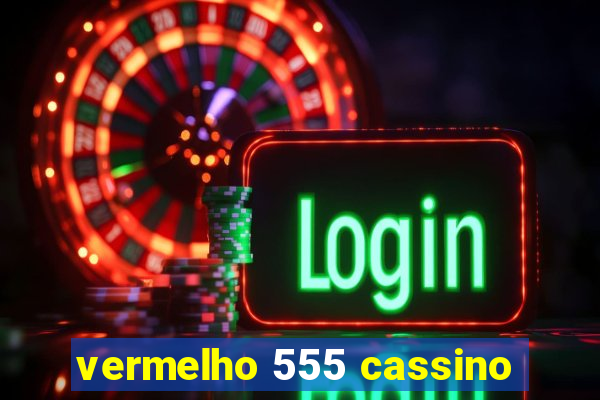 vermelho 555 cassino