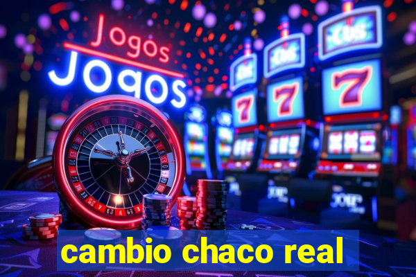 cambio chaco real