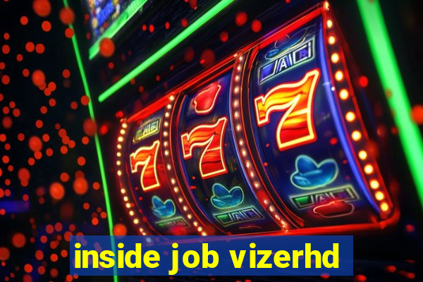 inside job vizerhd