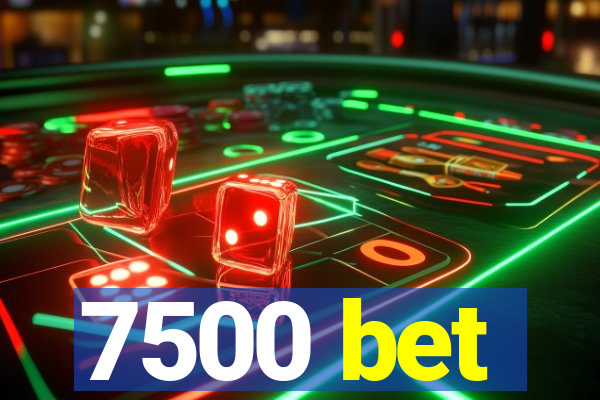 7500 bet