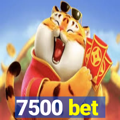 7500 bet