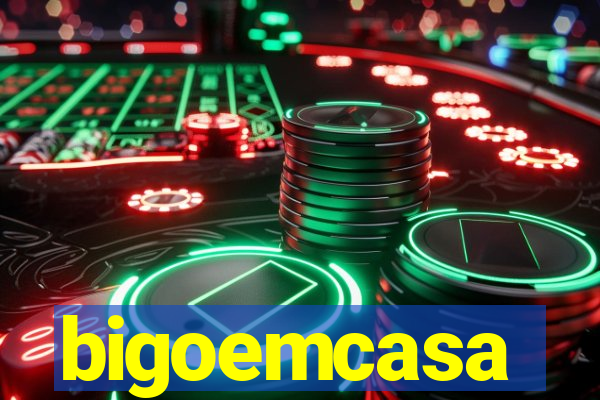 bigoemcasa