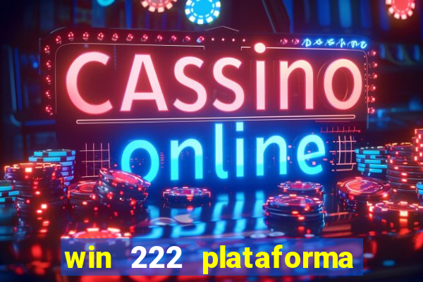 win 222 plataforma de jogos