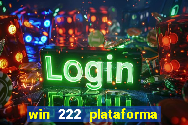 win 222 plataforma de jogos