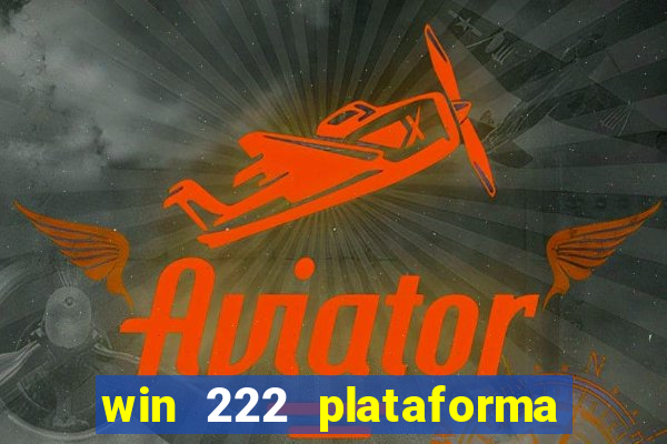 win 222 plataforma de jogos