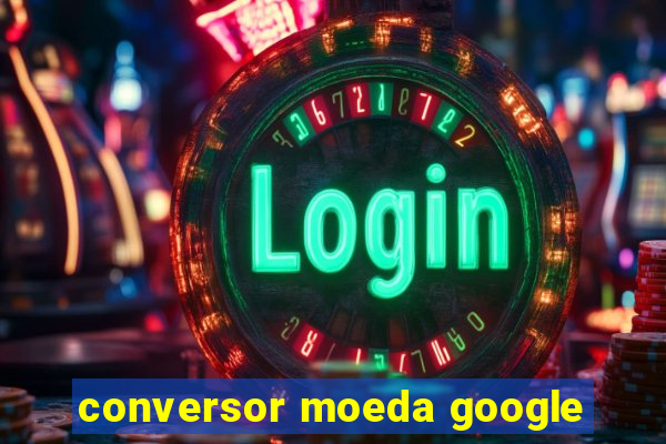 conversor moeda google