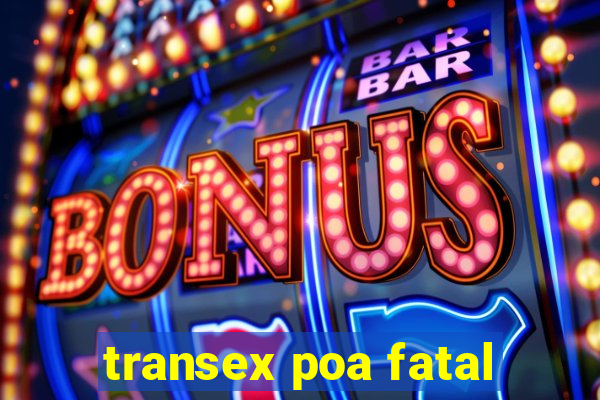 transex poa fatal