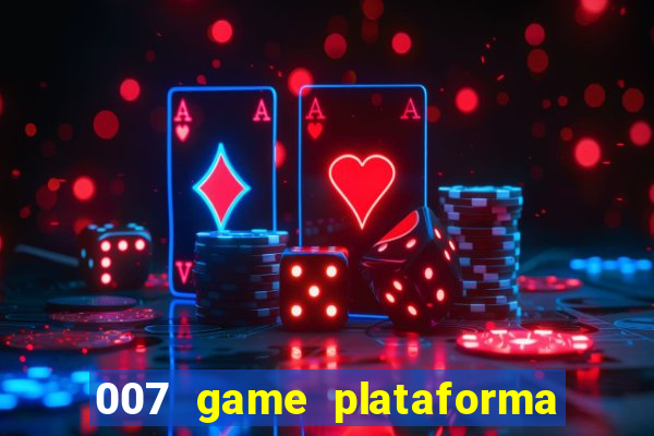 007 game plataforma paga mesmo