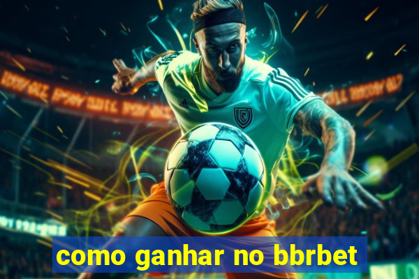 como ganhar no bbrbet