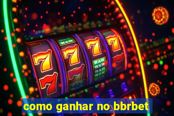 como ganhar no bbrbet