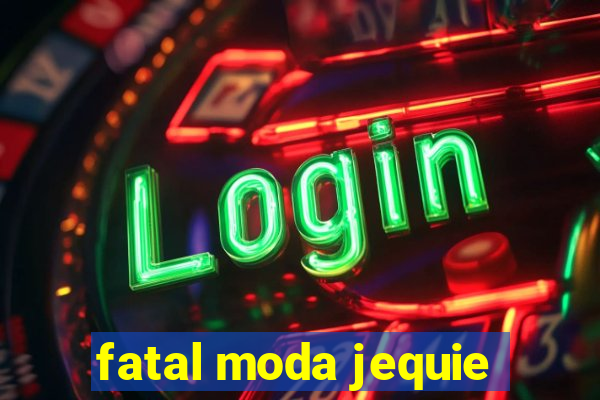 fatal moda jequie