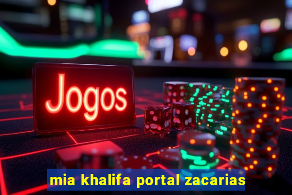 mia khalifa portal zacarias