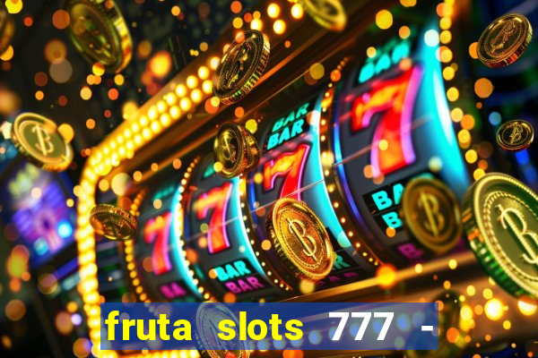 fruta slots 777 - mega jackpot