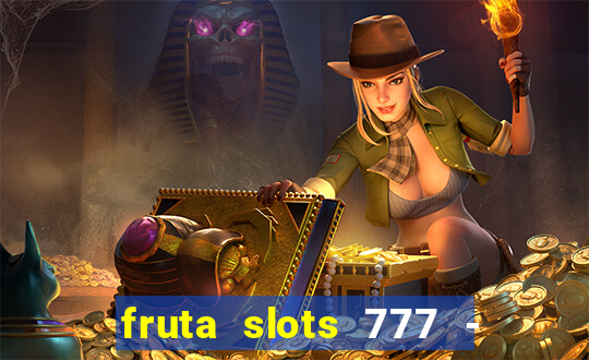 fruta slots 777 - mega jackpot