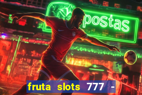 fruta slots 777 - mega jackpot