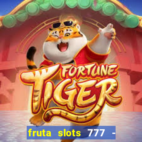 fruta slots 777 - mega jackpot