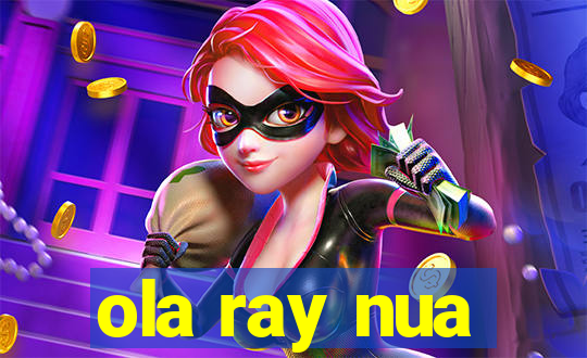 ola ray nua