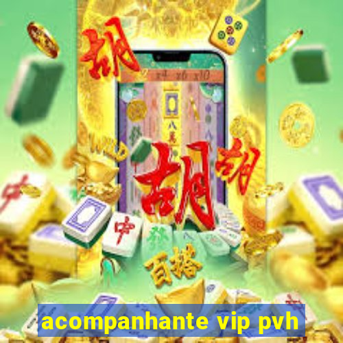 acompanhante vip pvh