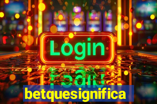 betquesignifica