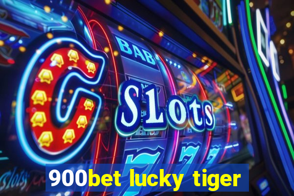 900bet lucky tiger