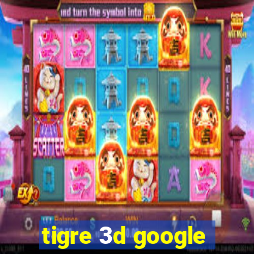 tigre 3d google