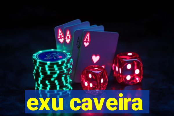 exu caveira