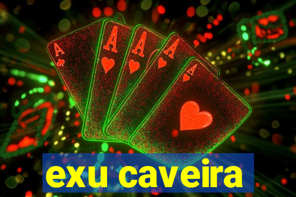 exu caveira