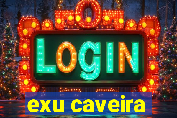 exu caveira