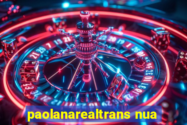 paolanarealtrans nua