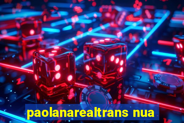 paolanarealtrans nua