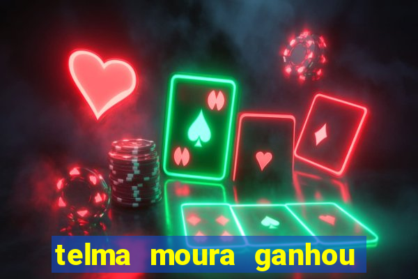 telma moura ganhou na loteria