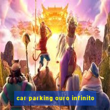 car parking ouro infinito