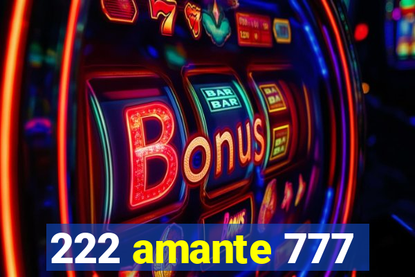 222 amante 777