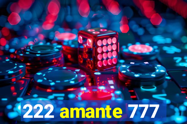 222 amante 777